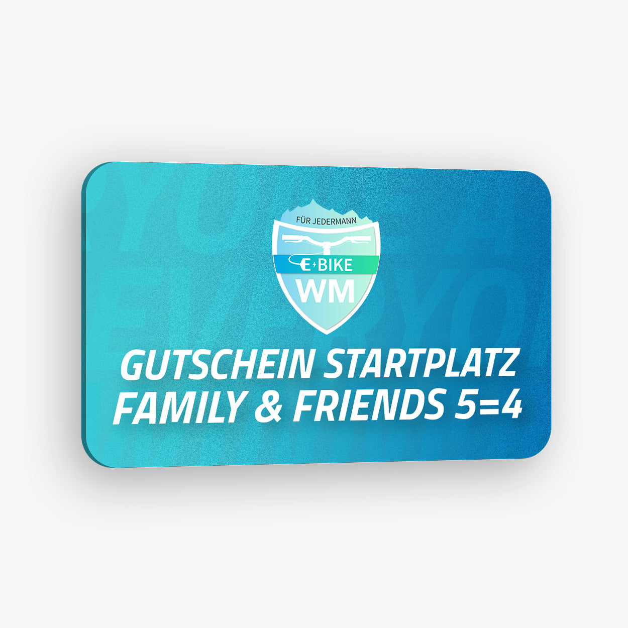 Gutschein – Family & Friends 5=4 E-Bike WM FÜR JEDERMANN 2026